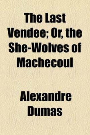 Cover of The Last Vendee; Or, the She-Wolves of Machecoul