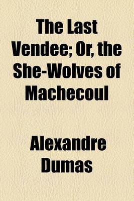 Book cover for The Last Vendee; Or, the She-Wolves of Machecoul