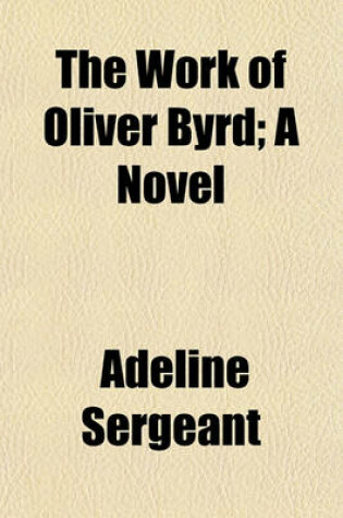 Cover of The Work of Oliver Byrd; A Novel