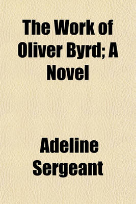 Book cover for The Work of Oliver Byrd; A Novel