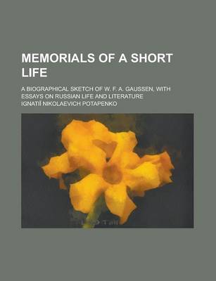 Book cover for Memorials of a Short Life; A Biographical Sketch of W. F. A. Gaussen, with Essays on Russian Life and Literature