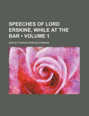 Book cover for Speeches of Lord Erskine, While at the Bar (Volume 1 )