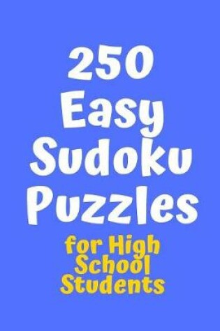 Cover of 250 Easy Sudoku Puzzles for High School Students