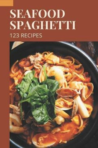 Cover of 123 Seafood Spaghetti Recipes