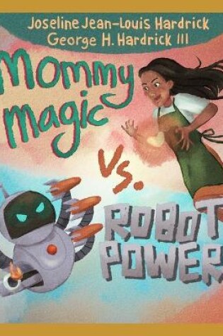 Cover of Mommy Magic vs. Robot Power
