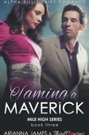 Cover of Taming a Maverick (Book 3) Alpha Billionaire Romance