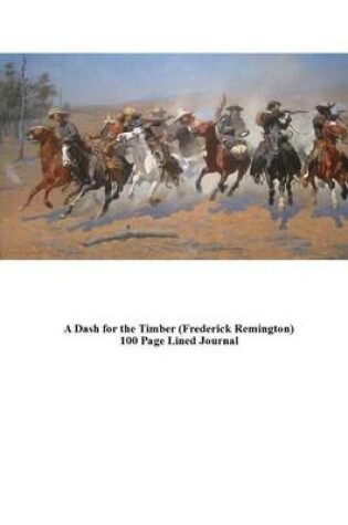 Cover of A Dash for the Timber (Frederick Remington) 100 Page Lined Journal