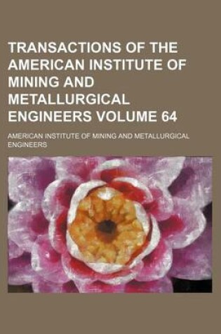 Cover of Transactions of the American Institute of Mining and Metallurgical Engineers Volume 64