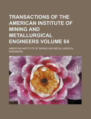 Book cover for Transactions of the American Institute of Mining and Metallurgical Engineers Volume 64