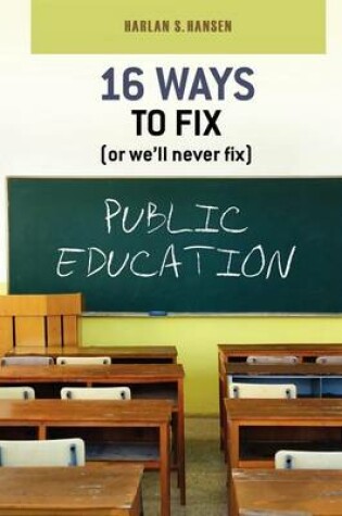 Cover of 16 Ways to Fix (or we'll never fix) Public Education