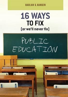 Book cover for 16 Ways to Fix (or we'll never fix) Public Education