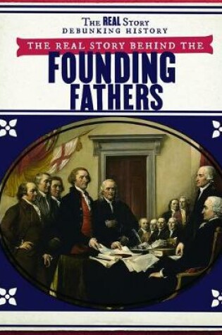 Cover of The Real Story Behind the Founding Fathers