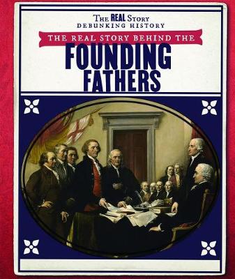 Book cover for The Real Story Behind the Founding Fathers