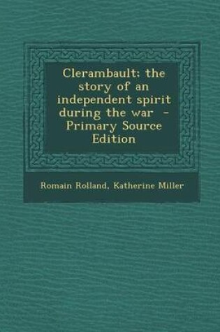 Cover of Clerambault; The Story of an Independent Spirit During the War - Primary Source Edition