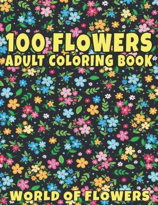 Book cover for 100 Flowers Adult Coloring Book