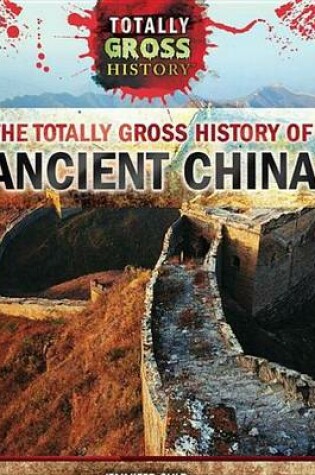 Cover of The Totally Gross History of Ancient China