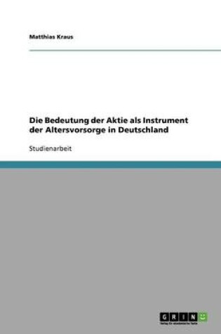 Cover of Die Bedeutung der Aktie als Instrument der Altersvorsorge in Deutschland