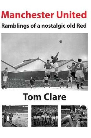 Cover of Manchester United - Ramblings of a Nostalgic Old Red