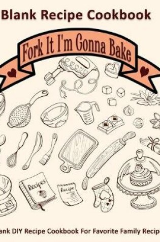 Cover of Fork It I'm Gonna Bake