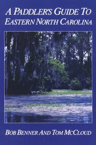 Cover of A Paddler's Guide to Eastern North Carolina