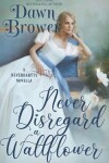 Book cover for Never Disregard a Wallflower