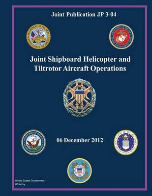 Book cover for Joint Publication JP 3-04 Joint Shipboard Helicopter and Tiltrotor Aircraft Operations 06 December 2012