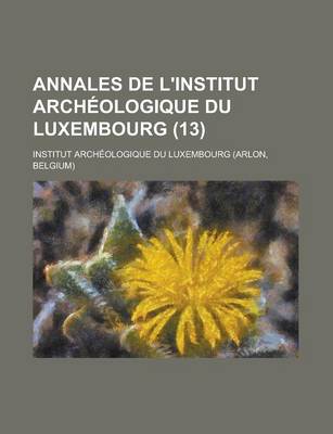 Book cover for Annales de L'Institut Archeologique Du Luxembourg (13)