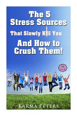 Book cover for The 5 Stress Sources That Slowly Kill You?And How to Crush Them!