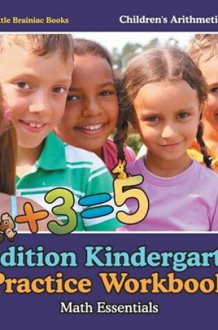 Cover of Addition Kindergarten Practice Workbook Math Essentials Children's Arithmetic Books