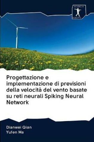 Cover of Progettazione e implementazione di previsioni della velocita del vento basate su reti neurali Spiking Neural Network