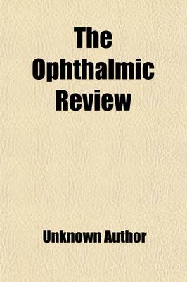 Book cover for The Ophthalmic Review (Volume 4); A Record of Ophthalmic Science