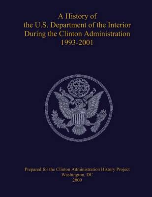 Book cover for A History of the U.S. Department of the Interior During the Clinton Administration 1993-2001