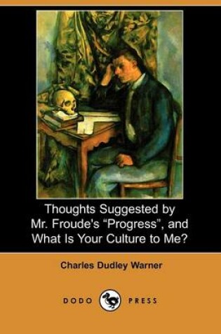 Cover of Thoughts Suggested by Mr. Froude's Progress, and What Is Your Culture to Me? (Dodo Press)