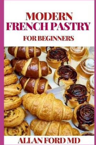 Cover of Modern French Pastry for Beginners