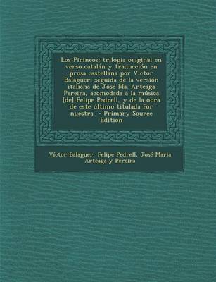 Book cover for Los Pirineos; Trilogia Original En Verso Catalan y Traduccion En Prosa Castellana Por Victor Balaguer; Seguida de La Version Italiana de Jose Ma. Arte