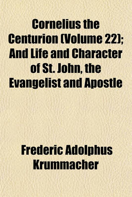 Book cover for Cornelius the Centurion (Volume 22); And Life and Character of St. John, the Evangelist and Apostle