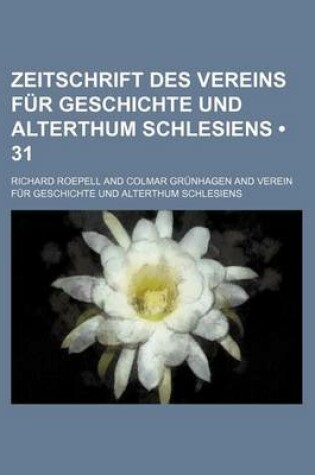 Cover of Zeitschrift Des Vereins Fur Geschichte Und Alterthum Schlesiens (31)