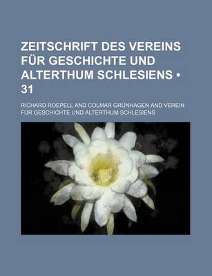 Book cover for Zeitschrift Des Vereins Fur Geschichte Und Alterthum Schlesiens (31)