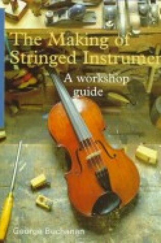 Cover of The Making of Stringed Instruments