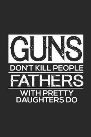 Cover of Guns Don't Kill People Fathers With Pretty Daughters Do