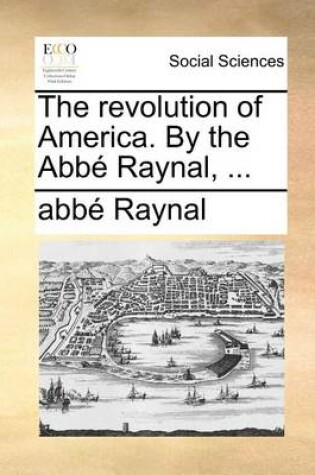 Cover of The Revolution of America. by the ABBE Raynal, ...