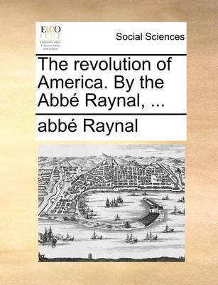 Book cover for The Revolution of America. by the ABBE Raynal, ...