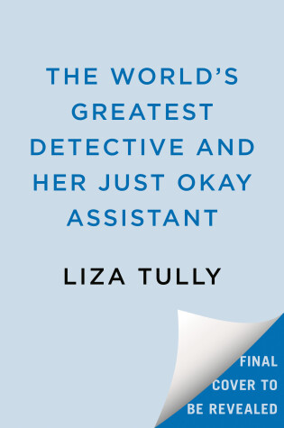 Cover of The World's Greatest Detective and Her Just Okay Assistant