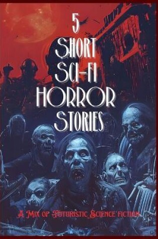 Cover of 5 Short Sci-fi HORROR Stroies