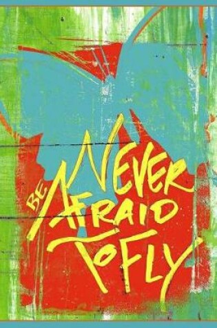 Cover of Never Be Afraid to Fly - Blank Notebook with a Line Scroll Borders