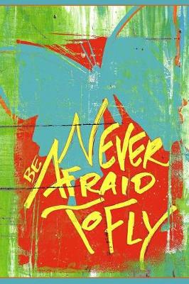 Book cover for Never Be Afraid to Fly - Blank Notebook with a Line Scroll Borders