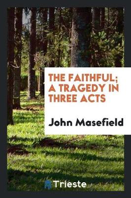 Book cover for The Faithful; A Tragedy in Three Acts