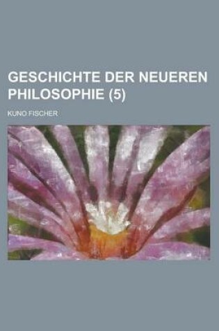 Cover of Geschichte Der Neueren Philosophie (5)