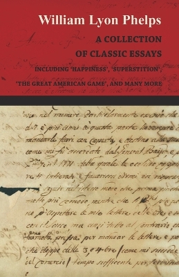 Book cover for A Collection of Classic Essays by William Lyon Phelps - Including 'Happiness', 'Superstition', 'The Great American Game', and Many More