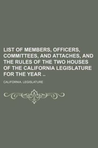 Cover of List of Members, Officers, Committees, and Attaches, and the Rules of the Two Houses of the California Legislature for the Year